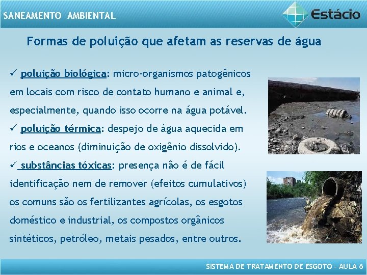 SANEAMENTO AMBIENTAL Formas de poluição que afetam as reservas de água ü poluição biológica: