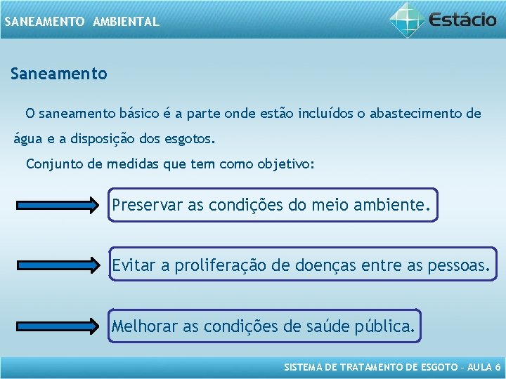 SANEAMENTO AMBIENTAL Saneamento O saneamento básico é a parte onde estão incluídos o abastecimento