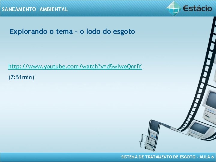 SANEAMENTO AMBIENTAL Explorando o tema – o lodo do esgoto http: //www. youtube. com/watch?