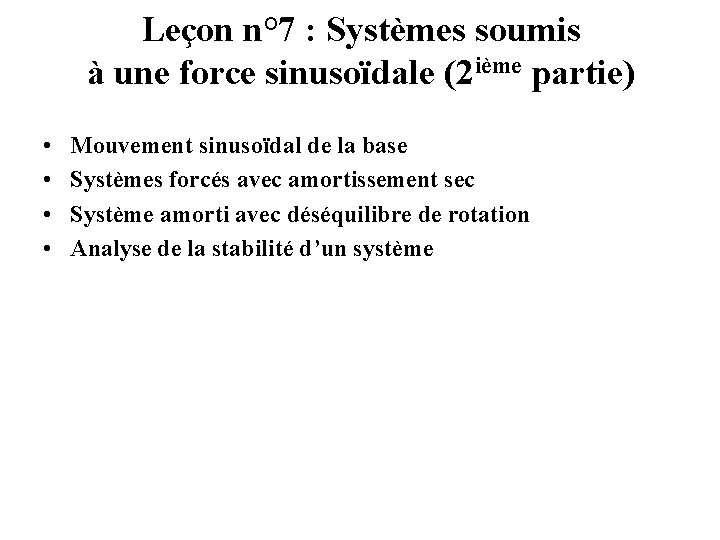 Leçon n° 7 : Systèmes soumis à une force sinusoïdale (2 ième partie) •