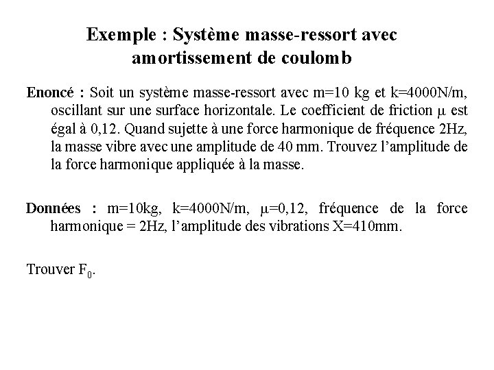 Exemple : Système masse-ressort avec amortissement de coulomb Enoncé : Soit un système masse-ressort