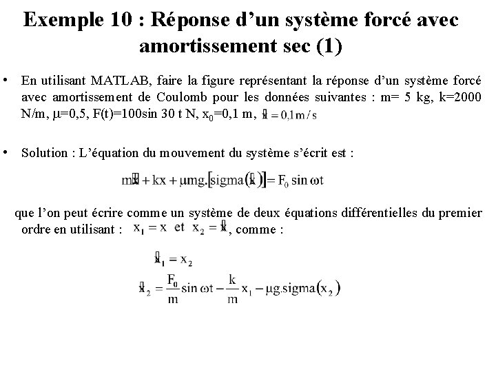 Exemple 10 : Réponse d’un système forcé avec amortissement sec (1) • En utilisant