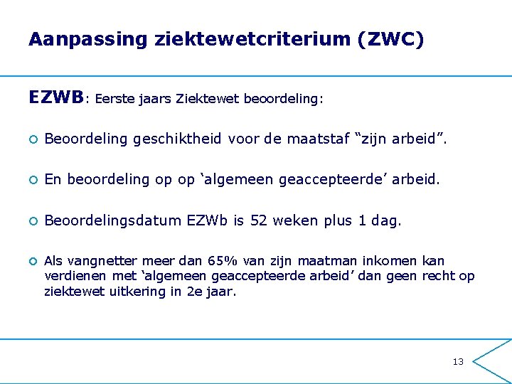 Aanpassing ziektewetcriterium (ZWC) EZWB: Eerste jaars Ziektewet beoordeling: ¢ Beoordeling geschiktheid voor de maatstaf