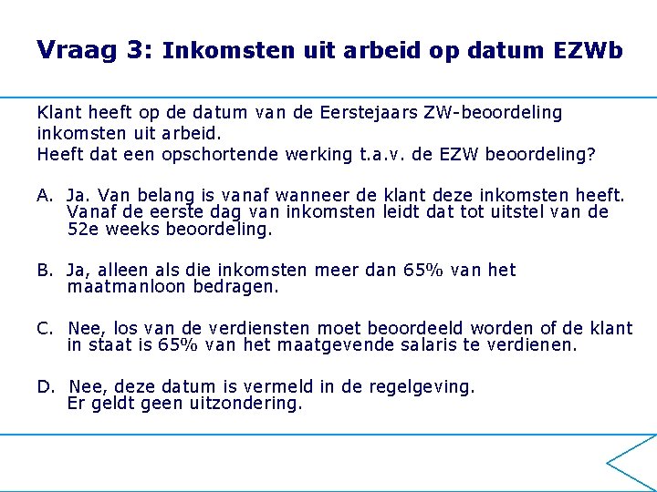 Vraag 3: Inkomsten uit arbeid op datum EZWb Klant heeft op de datum van