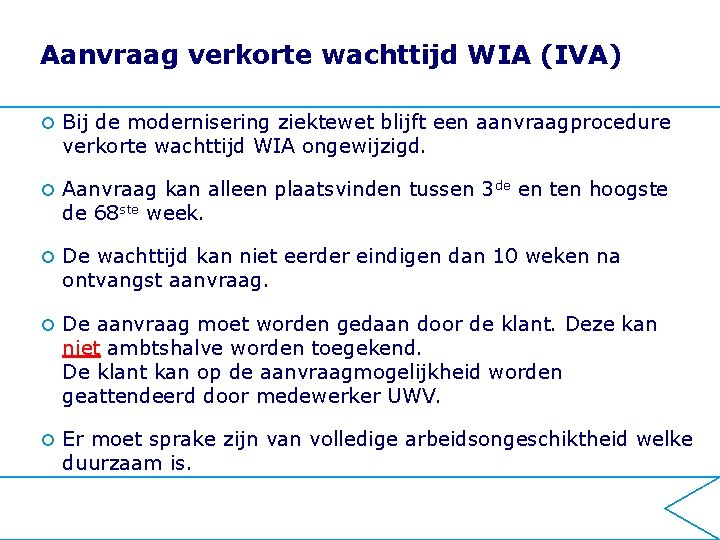 Aanvraag verkorte wachttijd WIA (IVA) ¢ Bij de modernisering ziektewet blijft een aanvraagprocedure verkorte