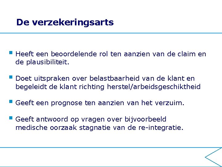 De verzekeringsarts § Heeft een beoordelende rol ten aanzien van de claim en de