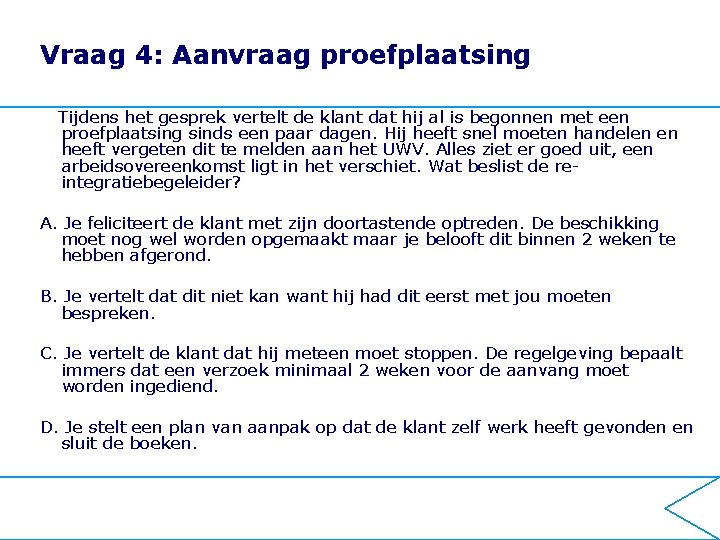 Vraag 4: Aanvraag proefplaatsing Tijdens het gesprek vertelt de klant dat hij al is