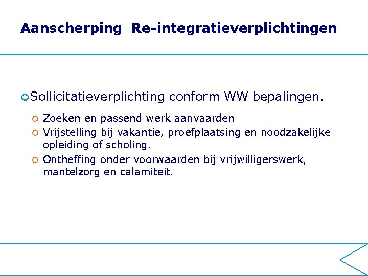 Aanscherping Re-integratieverplichtingen ¢ Sollicitatieverplichting conform WW bepalingen. Zoeken en passend werk aanvaarden ¢ Vrijstelling