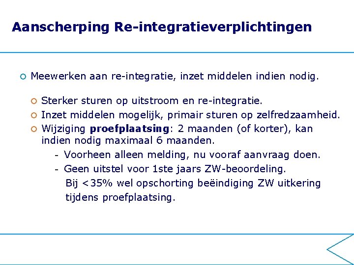 Aanscherping Re-integratieverplichtingen ¢ Meewerken aan re-integratie, inzet middelen indien nodig. Sterker sturen op uitstroom