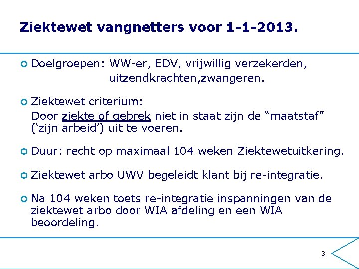 Ziektewet vangnetters voor 1 -1 -2013. ¢ Doelgroepen: WW-er, EDV, vrijwillig verzekerden, uitzendkrachten, zwangeren.