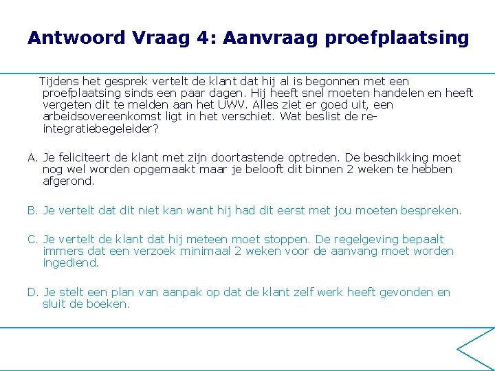 Antwoord Vraag 4: Aanvraag proefplaatsing Tijdens het gesprek vertelt de klant dat hij al