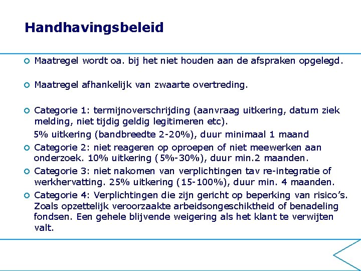 Handhavingsbeleid ¢ Maatregel wordt oa. bij het niet houden aan de afspraken opgelegd. ¢