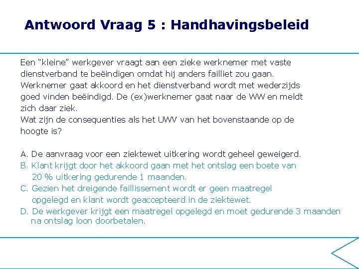 Antwoord Vraag 5 : Handhavingsbeleid Een “kleine” werkgever vraagt aan een zieke werknemer met