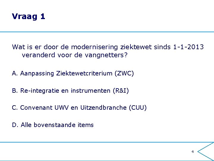 Vraag 1 Wat is er door de modernisering ziektewet sinds 1 -1 -2013 veranderd