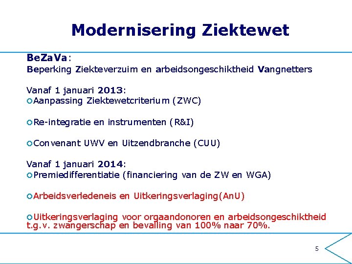 Modernisering Ziektewet Be. Za. Va: Beperking Ziekteverzuim en arbeidsongeschiktheid Vangnetters Vanaf 1 januari 2013: