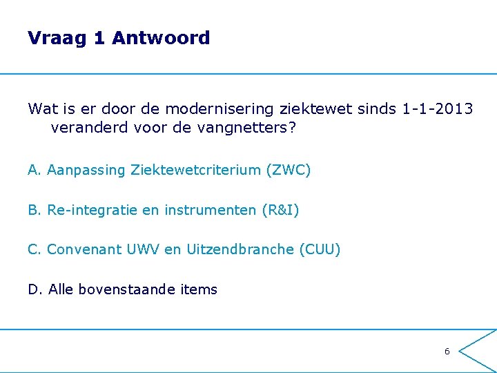 Vraag 1 Antwoord Wat is er door de modernisering ziektewet sinds 1 -1 -2013