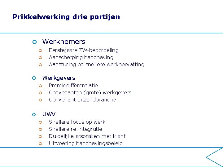 Prikkelwerking drie partijen ¢ Werknemers ¢ ¢ Werkgevers ¢ ¢ Eerstejaars ZW-beoordeling Aanscherping handhaving