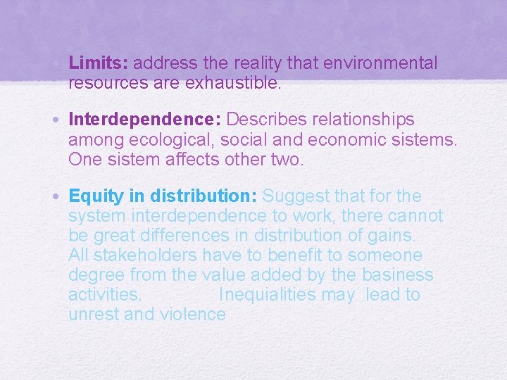  • Limits: address the reality that environmental resources are exhaustible. • Interdependence: Describes