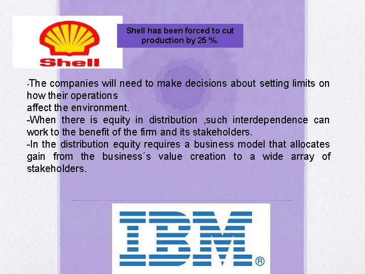 Shell has been forced to cut production by 25 %. -The companies will need