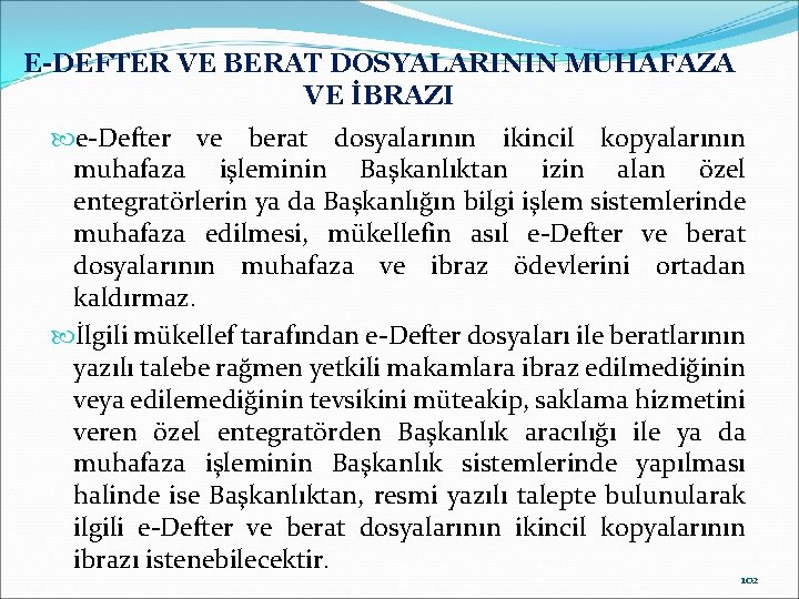 E-DEFTER VE BERAT DOSYALARININ MUHAFAZA VE İBRAZI e-Defter ve berat dosyalarının ikincil kopyalarının muhafaza