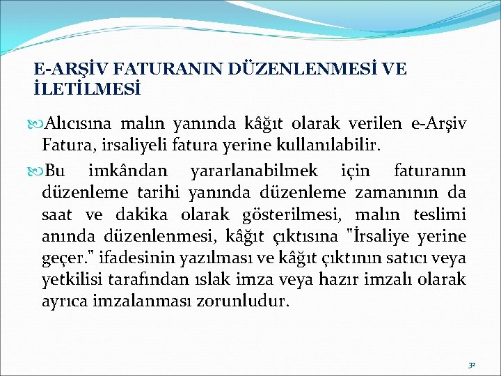 E-ARŞİV FATURANIN DÜZENLENMESİ VE İLETİLMESİ Alıcısına malın yanında kâğıt olarak verilen e-Arşiv Fatura, irsaliyeli