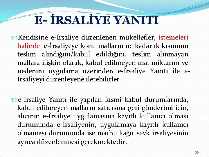 E- İRSALİYE YANITI Kendisine e-İrsaliye düzenlenen mükellefler, istemeleri halinde, e-İrsaliyeye konu malların ne kadarlık