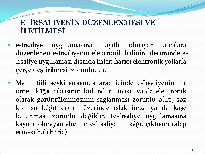 E- İRSALİYENİN DÜZENLENMESİ VE İLETİLMESİ • e-İrsaliye uygulamasına kayıtlı olmayan alıcılara düzenlenen e-İrsaliyenin elektronik