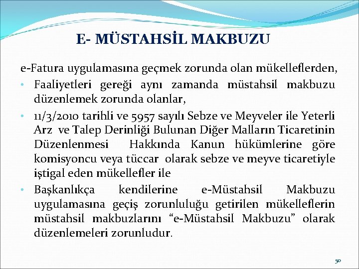 E- MÜSTAHSİL MAKBUZU e-Fatura uygulamasına geçmek zorunda olan mükelleflerden, • Faaliyetleri gereği aynı zamanda