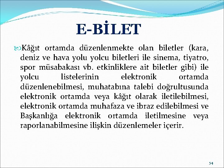 E-BİLET Kâğıt ortamda düzenlenmekte olan biletler (kara, deniz ve hava yolu yolcu biletleri ile