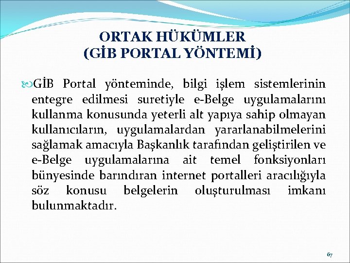 ORTAK HÜKÜMLER (GİB PORTAL YÖNTEMİ) GİB Portal yönteminde, bilgi işlem sistemlerinin entegre edilmesi suretiyle