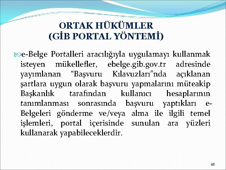 ORTAK HÜKÜMLER (GİB PORTAL YÖNTEMİ) e-Belge Portalleri aracılığıyla uygulamayı kullanmak isteyen mükellefler, ebelge. gib.