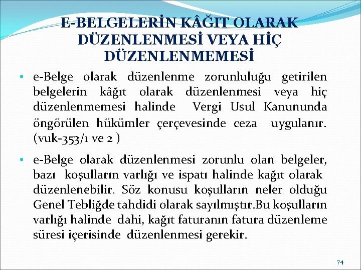 E-BELGELERİN K ĞIT OLARAK DÜZENLENMESİ VEYA HİÇ DÜZENLENMEMESİ • e-Belge olarak düzenlenme zorunluluğu getirilen