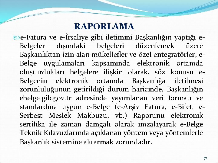 RAPORLAMA e-Fatura ve e-İrsaliye gibi iletimini Başkanlığın yaptığı e. Belgeler dışındaki belgeleri düzenlemek üzere