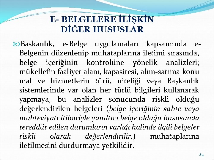 E- BELGELERE İLİŞKİN DİĞER HUSUSLAR Başkanlık, e-Belge uygulamaları kapsamında e. Belgenin düzenlenip muhataplarına iletimi