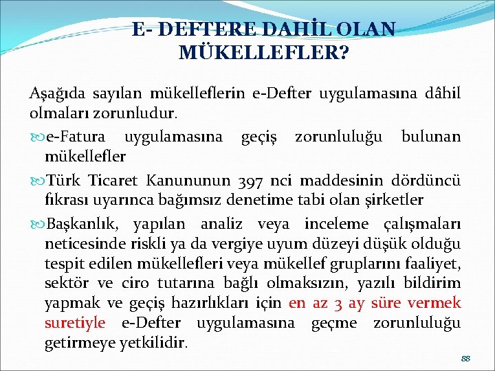 E- DEFTERE DAHİL OLAN MÜKELLEFLER? Aşağıda sayılan mükelleflerin e-Defter uygulamasına dâhil olmaları zorunludur. e-Fatura