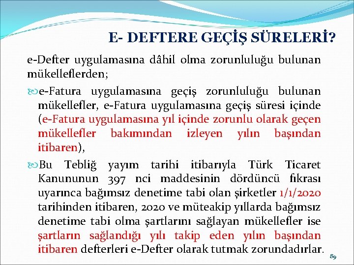 E- DEFTERE GEÇİŞ SÜRELERİ? e-Defter uygulamasına dâhil olma zorunluluğu bulunan mükelleflerden; e-Fatura uygulamasına geçiş