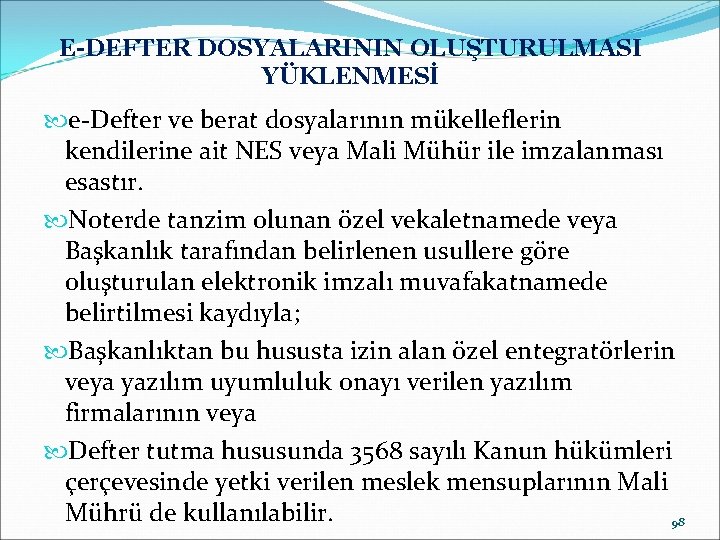 E-DEFTER DOSYALARININ OLUŞTURULMASI YÜKLENMESİ e-Defter ve berat dosyalarının mükelleflerin kendilerine ait NES veya Mali