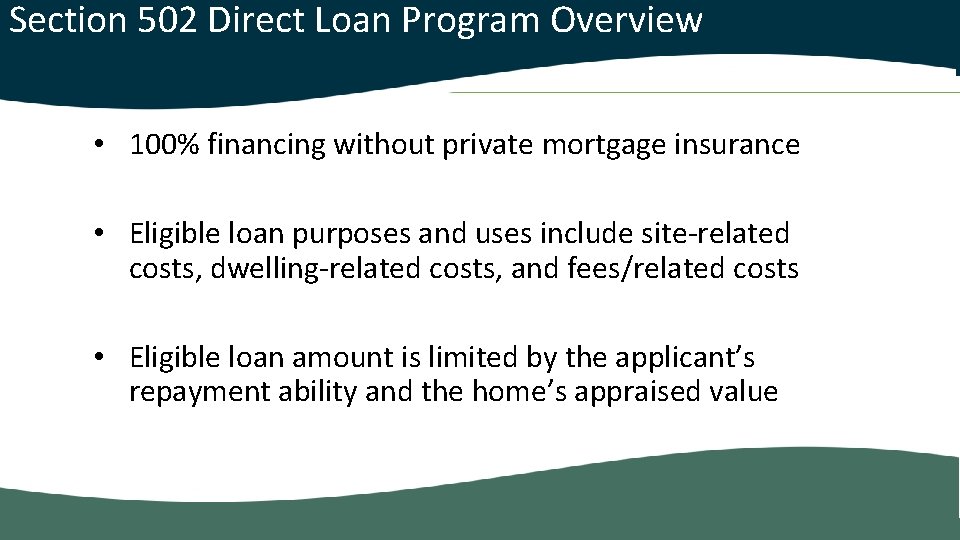  Section 502 Direct Loan Program Overview • 100% financing without private mortgage insurance