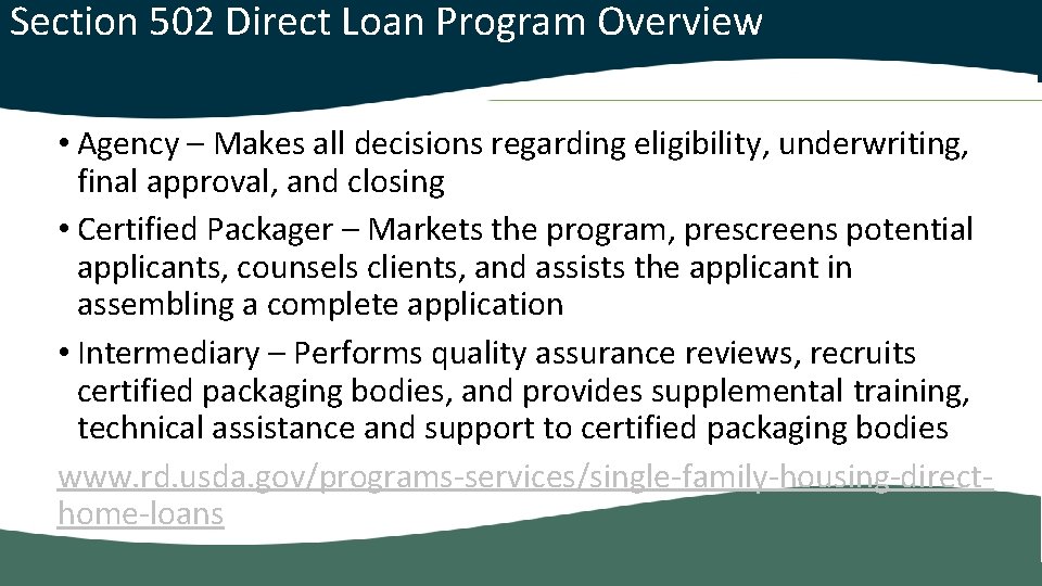  Section 502 Direct Loan Program Overview • Agency – Makes all decisions regarding