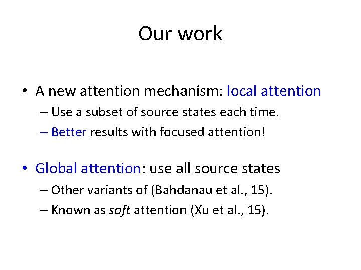 Our work • A new attention mechanism: local attention – Use a subset of