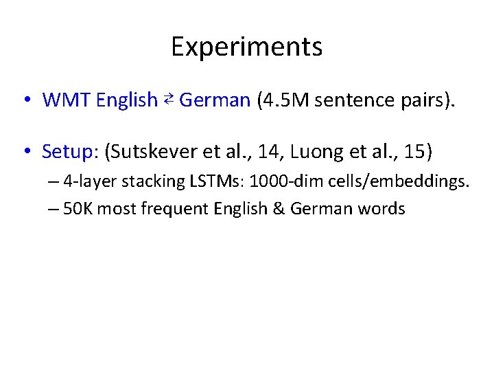 Experiments • WMT English ⇄ German (4. 5 M sentence pairs). • Setup: (Sutskever