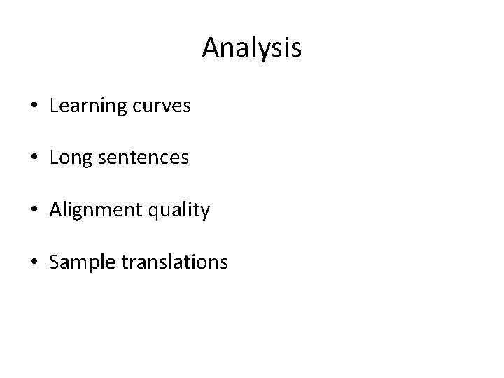Analysis • Learning curves • Long sentences • Alignment quality • Sample translations 
