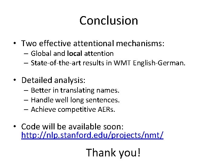 Conclusion • Two effective attentional mechanisms: – Global and local attention – State-of-the-art results