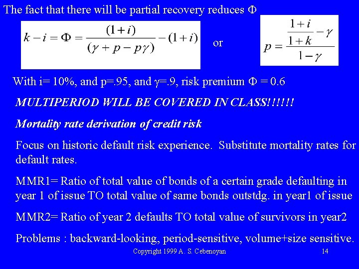 The fact that there will be partial recovery reduces F or With i= 10%,