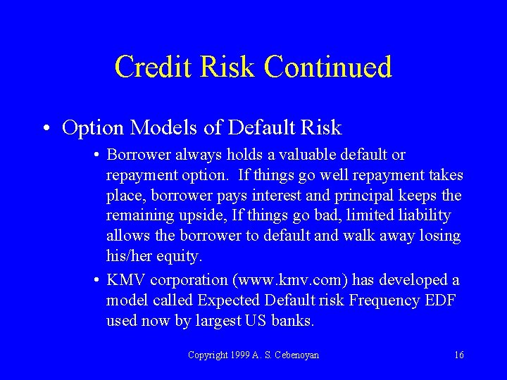 Credit Risk Continued • Option Models of Default Risk • Borrower always holds a
