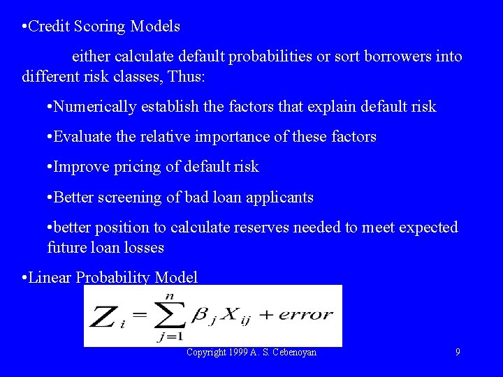  • Credit Scoring Models either calculate default probabilities or sort borrowers into different