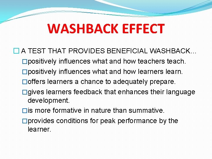 WASHBACK EFFECT � A TEST THAT PROVIDES BENEFICIAL WASHBACK… �positively influences what and how