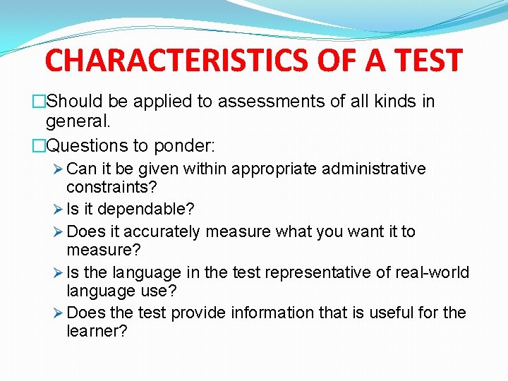 CHARACTERISTICS OF A TEST �Should be applied to assessments of all kinds in general.