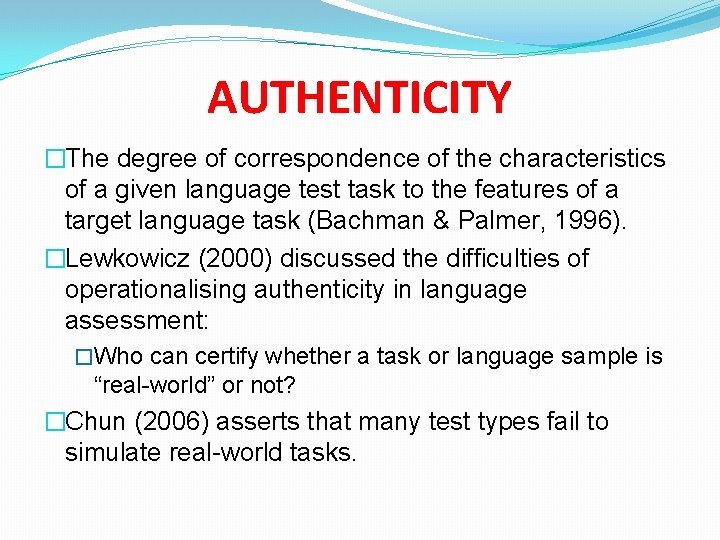 AUTHENTICITY �The degree of correspondence of the characteristics of a given language test task