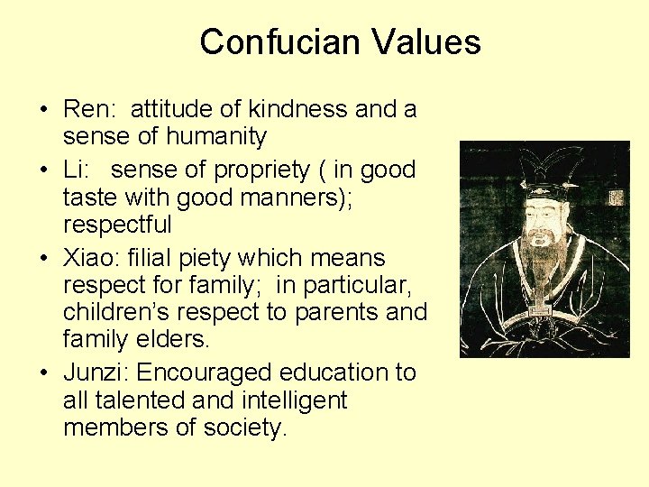Confucian Values • Ren: attitude of kindness and a sense of humanity • Li: